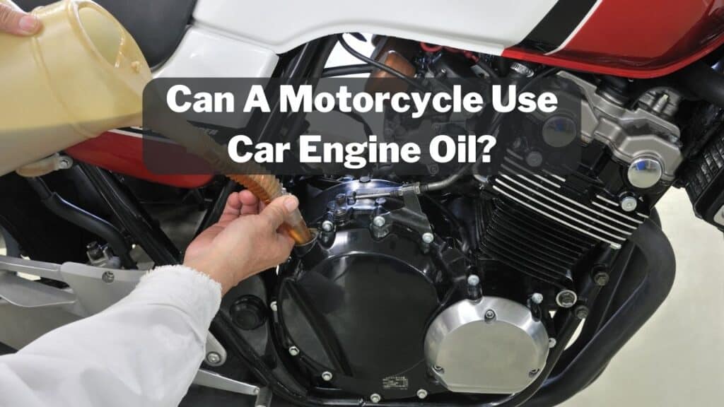 Can A Motorcycle Use Car Engine Oil