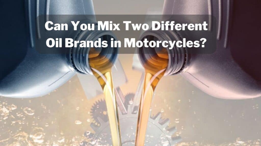Can You Mix Two Different Oil Brands in Motorcycles