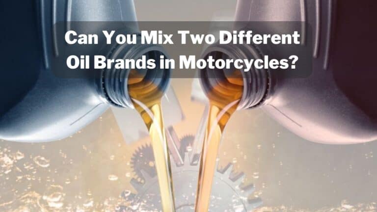 Is It Safe To Mix Different Motorcycle Oil Brands?- (Ultimate Guide)