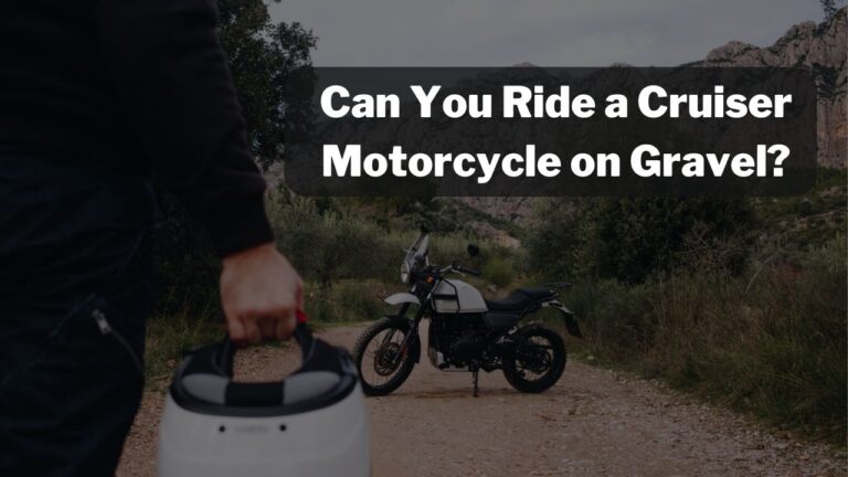 Can You Ride a Cruiser Motorcycle on Gravel? – (5 Important Tips)