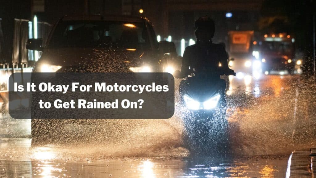 Is It Okay For Motorcycles to Get Rained On