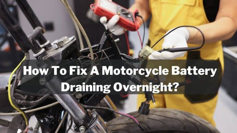 Motorcycle Battery Draining Overnight? – (Try These 7 Fixes!)