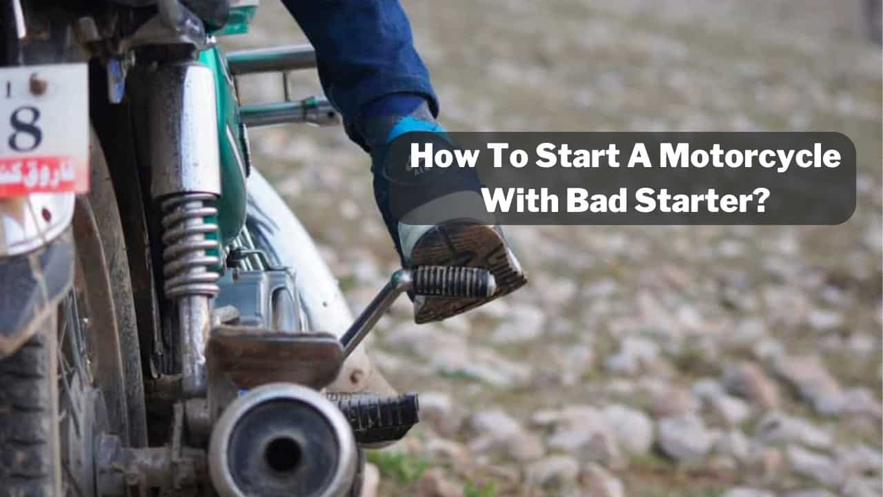 How To Start Motorcycles With Bad Starter? (Easy Methods)