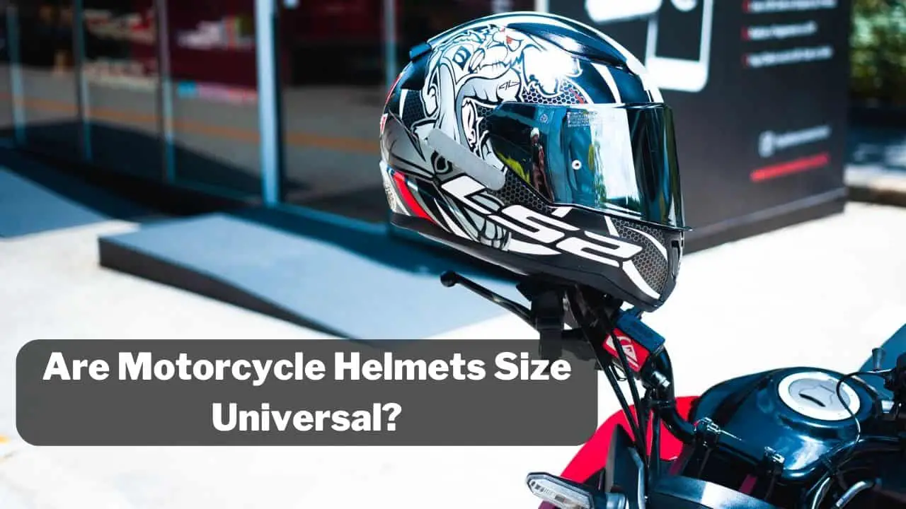 Are Motorcycle Helmet Sizes Universal? -(No..! Here's Chart)