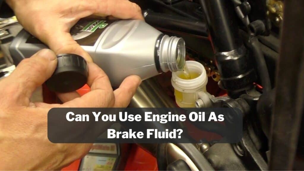 Can I Use Engine Oil As Brake Fluid