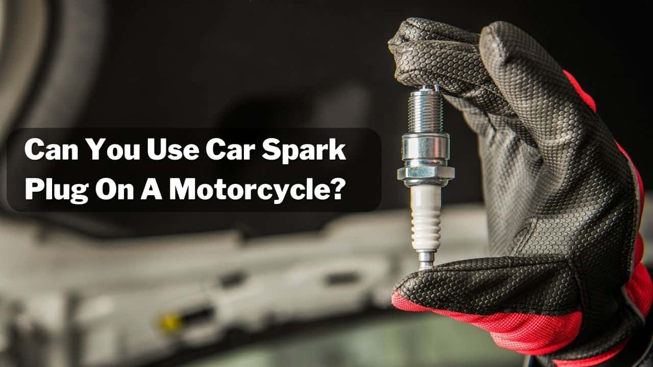 Can You Use Car Spark Plug On A Motorcycle? (Yes! But...)