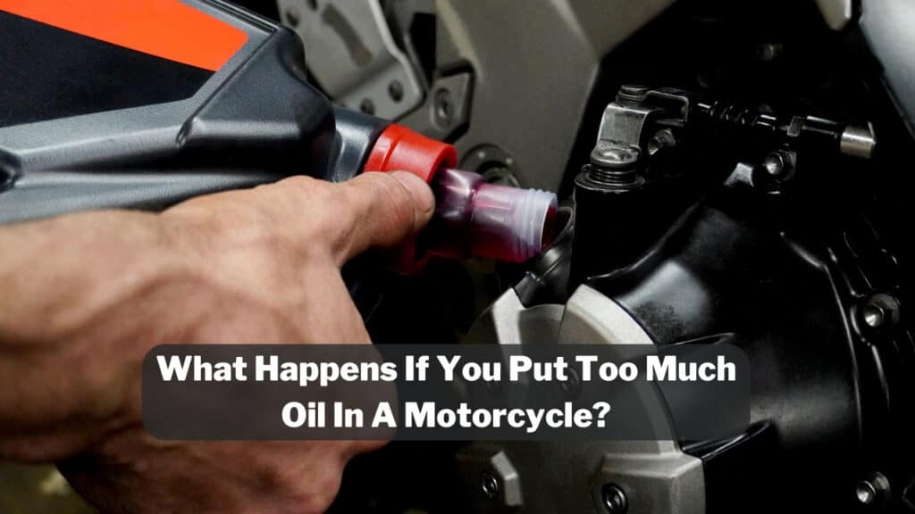 What Happens If You Put Too Much Oil In A Motorcycle