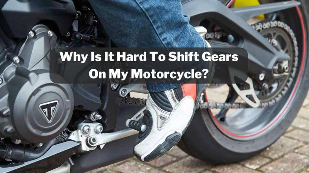 Why Is It Hard To Shift Gears On My Motorcycle
