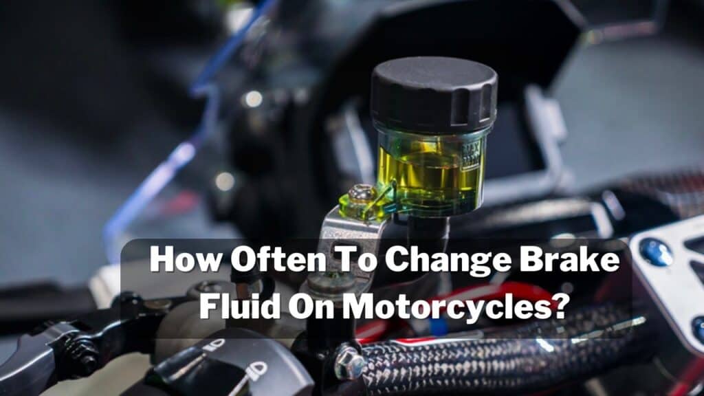 How Often To Change Brake Fluid On Motorcycles?