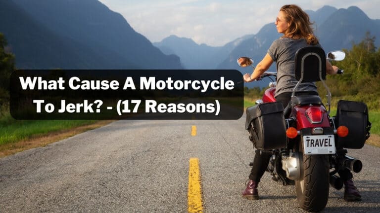 What Cause A Motorcycle To Jerk? – (17 Reasons)