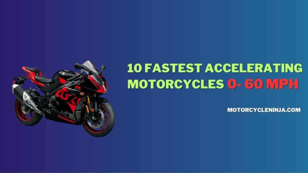 Fastest Accelerating Motorcycles 0-60MPH