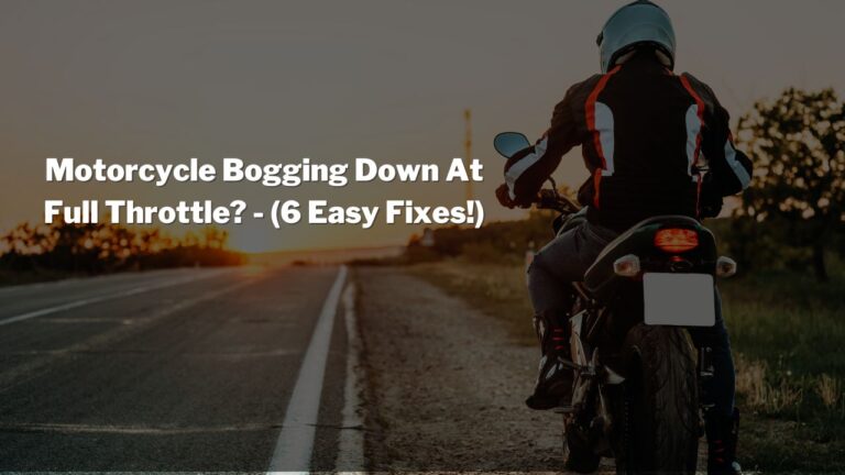 Why Is My Motorcycle Bogging Down At Full Throttle? – (Solved!)