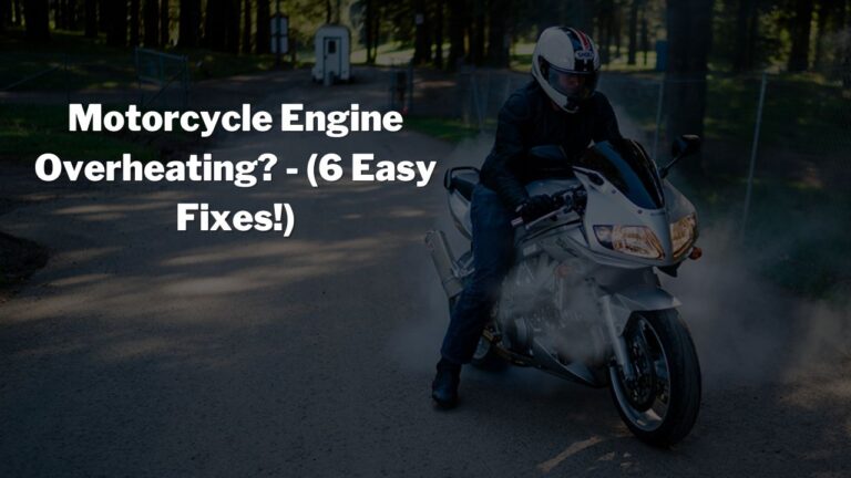 Why Is My Motorcycle Overheating? -(6 Reasons + Easy Fixes!)