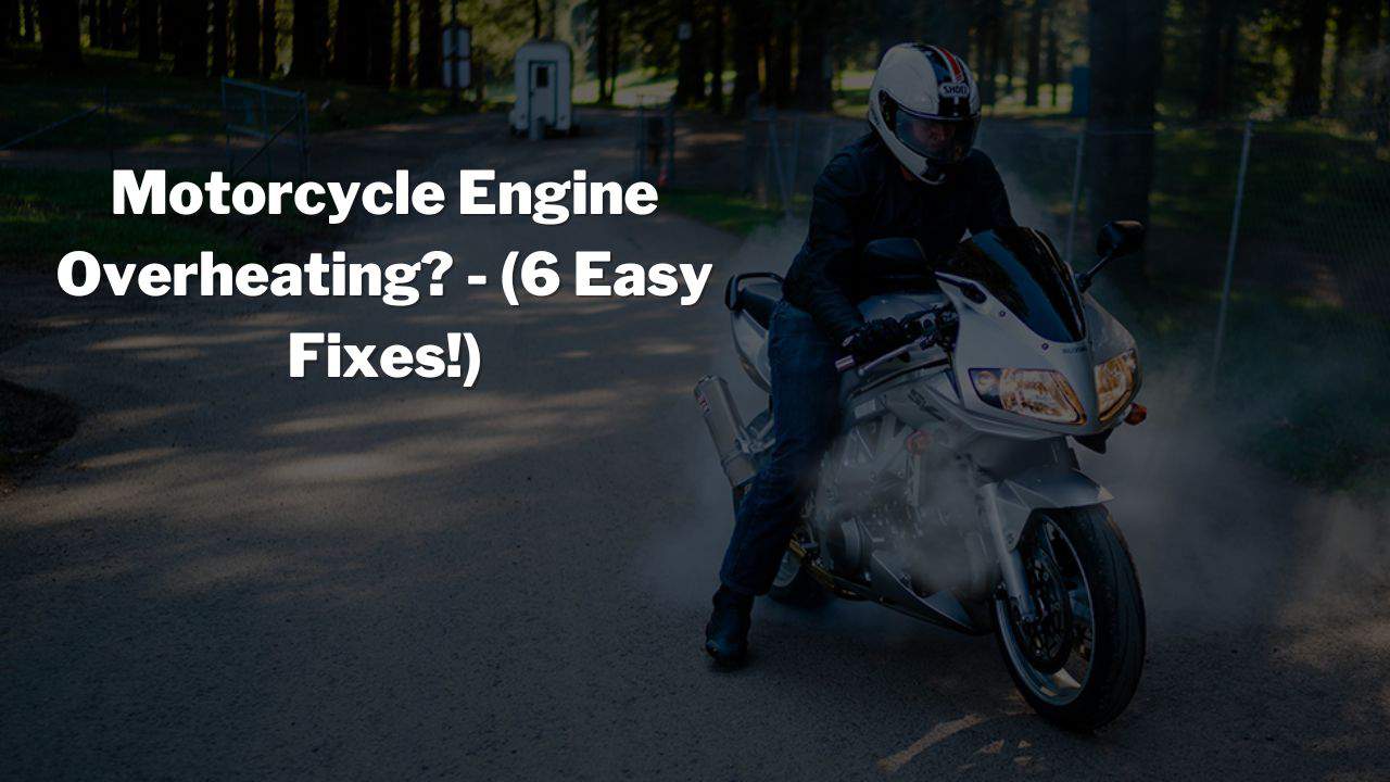 Why Is My Motorcycle Overheating? (6 Reasons + Easy Fixes!)