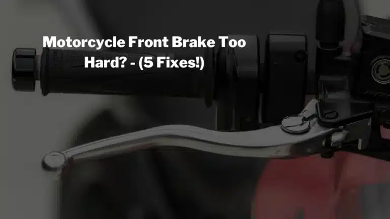 Why Is My Motorcycle Front Brake Too Hard? -(5 Easy Fixes!)