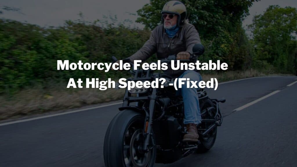Motorcycle Feels Unstable At High Speed