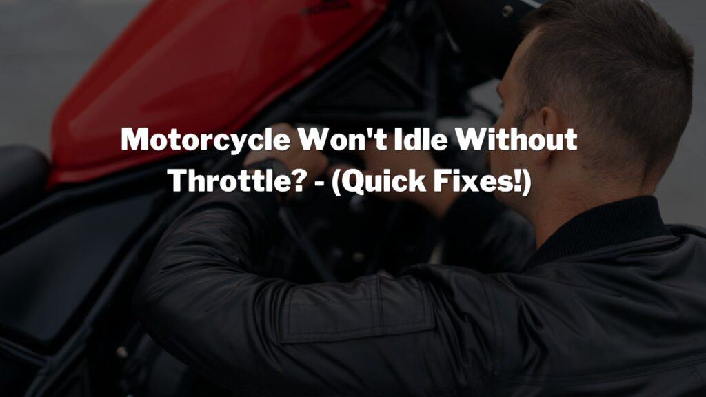 Motorcycle Won't Idle Without Throttle