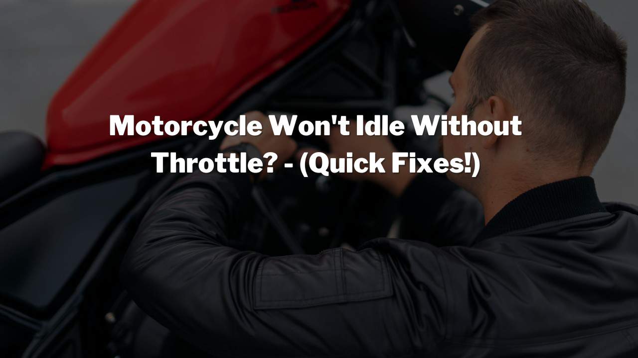 Motorcycle Won't Idle Without Throttle? (6 Reasons + Quick Fixes!)