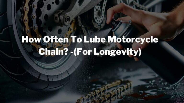How Often To Lube Motorcycle Chain? -(For Longevity)