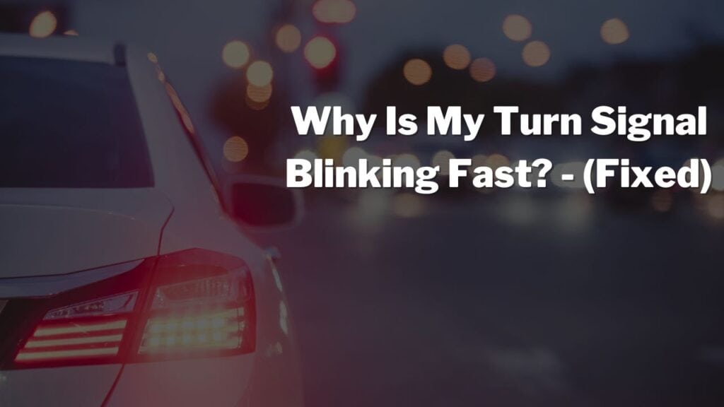 Why Is My Turn Signal Blinking Fast