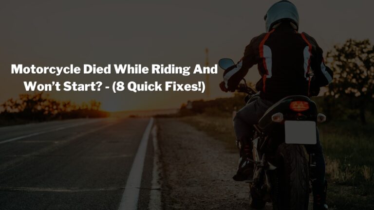 Motorcycle Died While Riding And Won’t Start? (Try 8 Quick Fixes!)