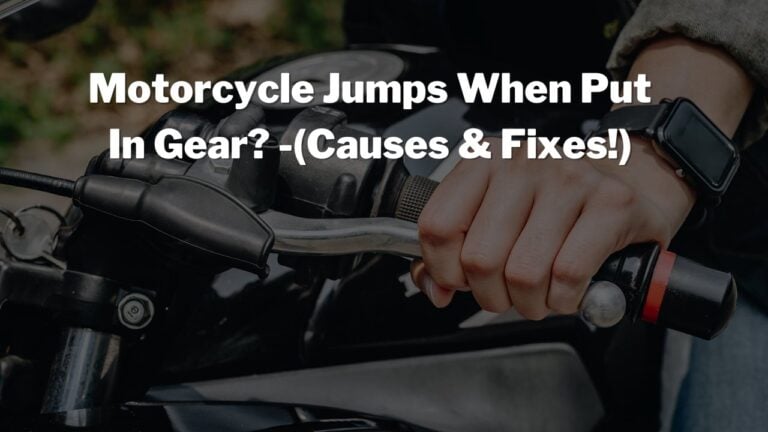 Motorcycle Jump Forward When Put In Gear? -(Causes & Fixes!)
