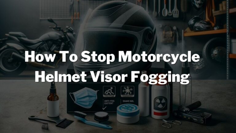 How To Stop Motorcycle Helmet Visor Fogging? – (5 Simple Ways)